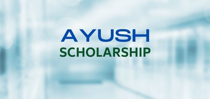 AYUSH Scholarship | Application Deadline 15 July 2022