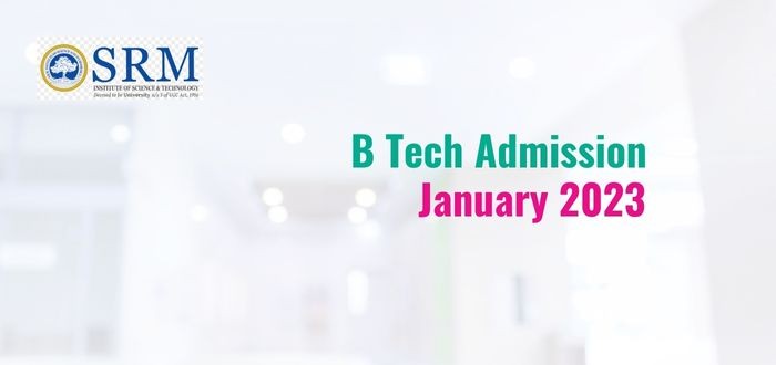 B Tech Special Scholarship at SRMIST for January 2023 Intake
